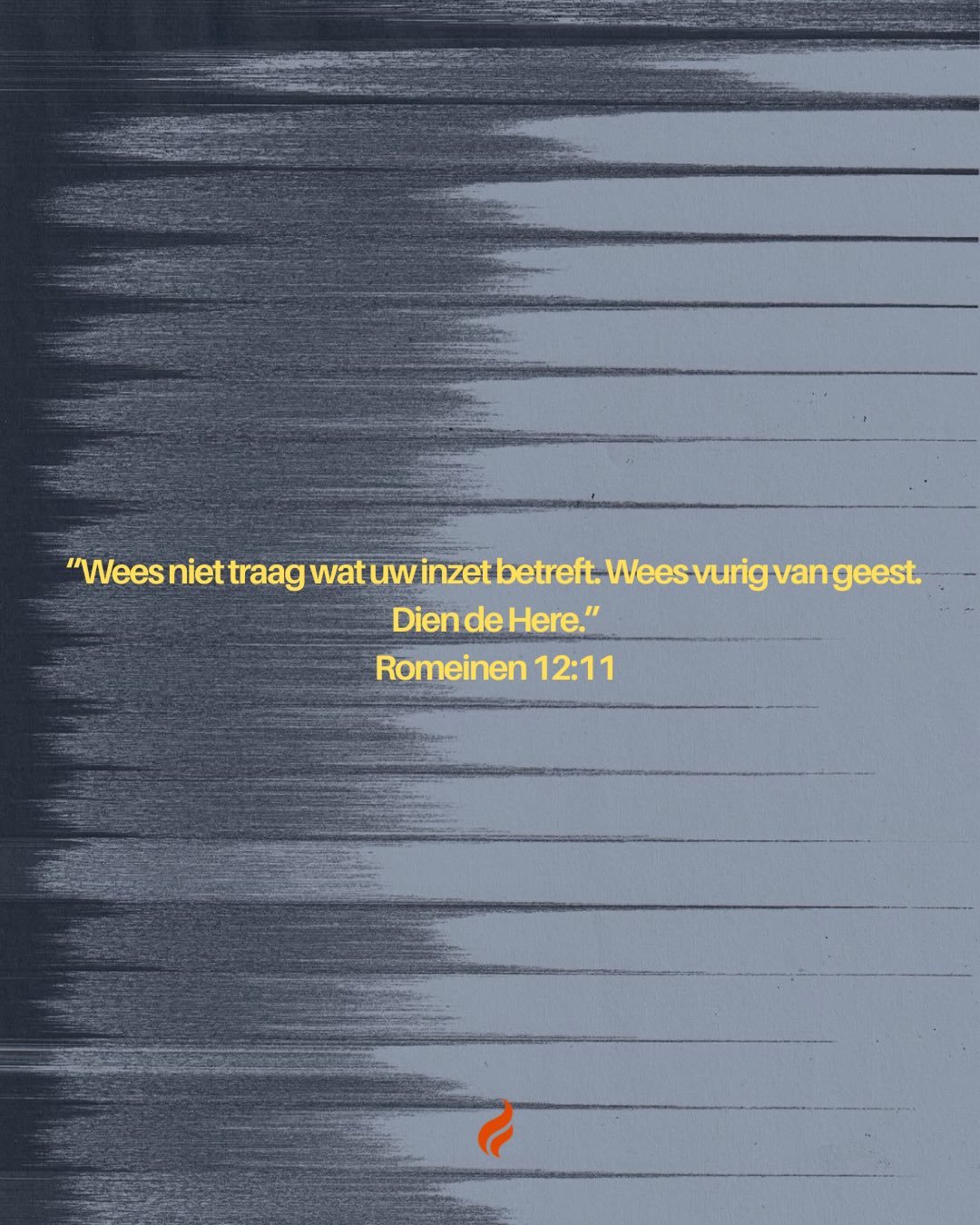 Slide: Wees niet traag wat uw inzet betreft. Wees vurig van geest. Dien de Here. Romeinen 12:11